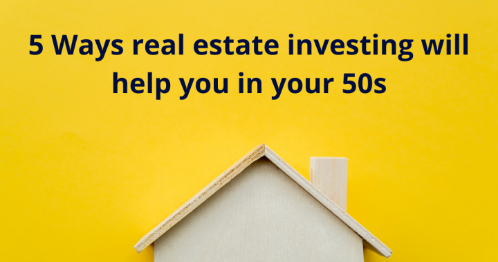 Real estate will help you in your 50s