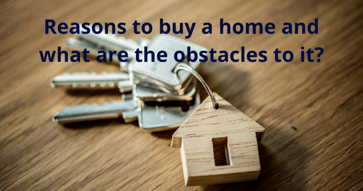 Reasons to buy a home and what are the obstacles to it?