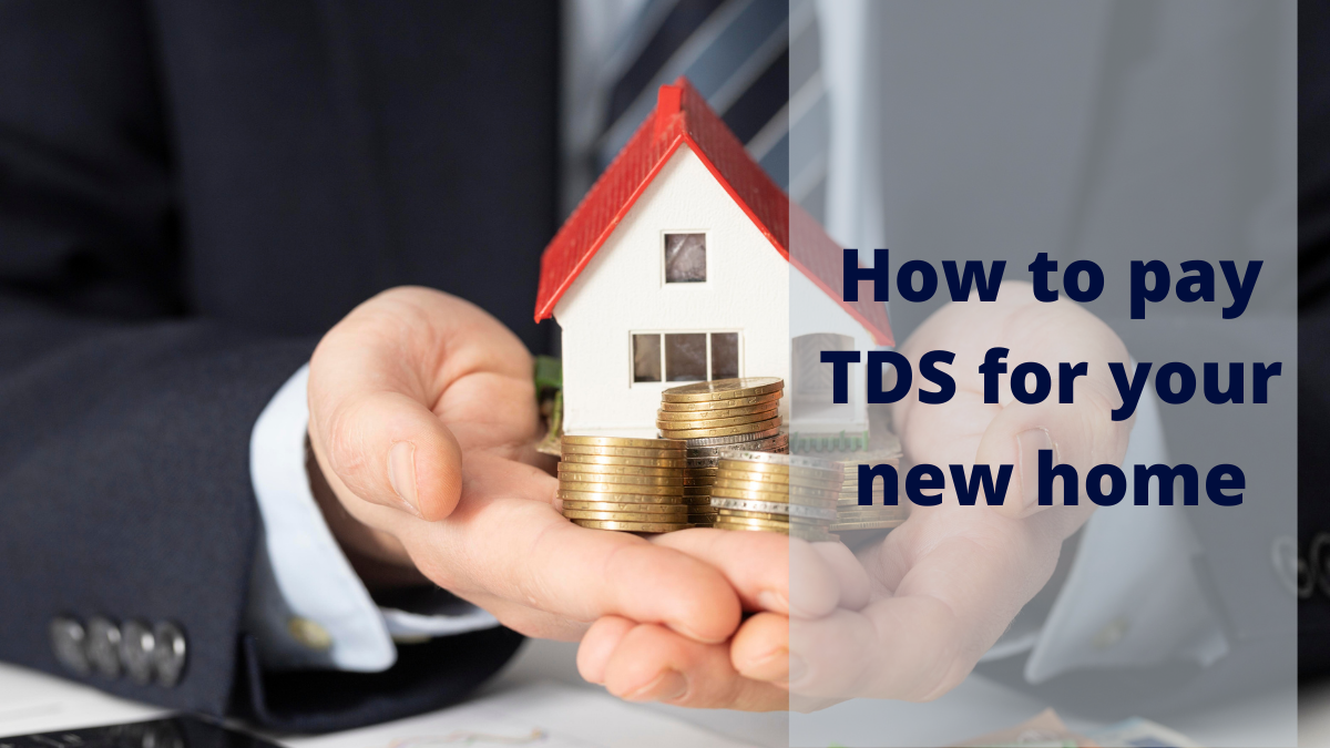 Learn on when is TDS applicable on your new house purchase. Step by step guide on how to pay TDS on your new home.